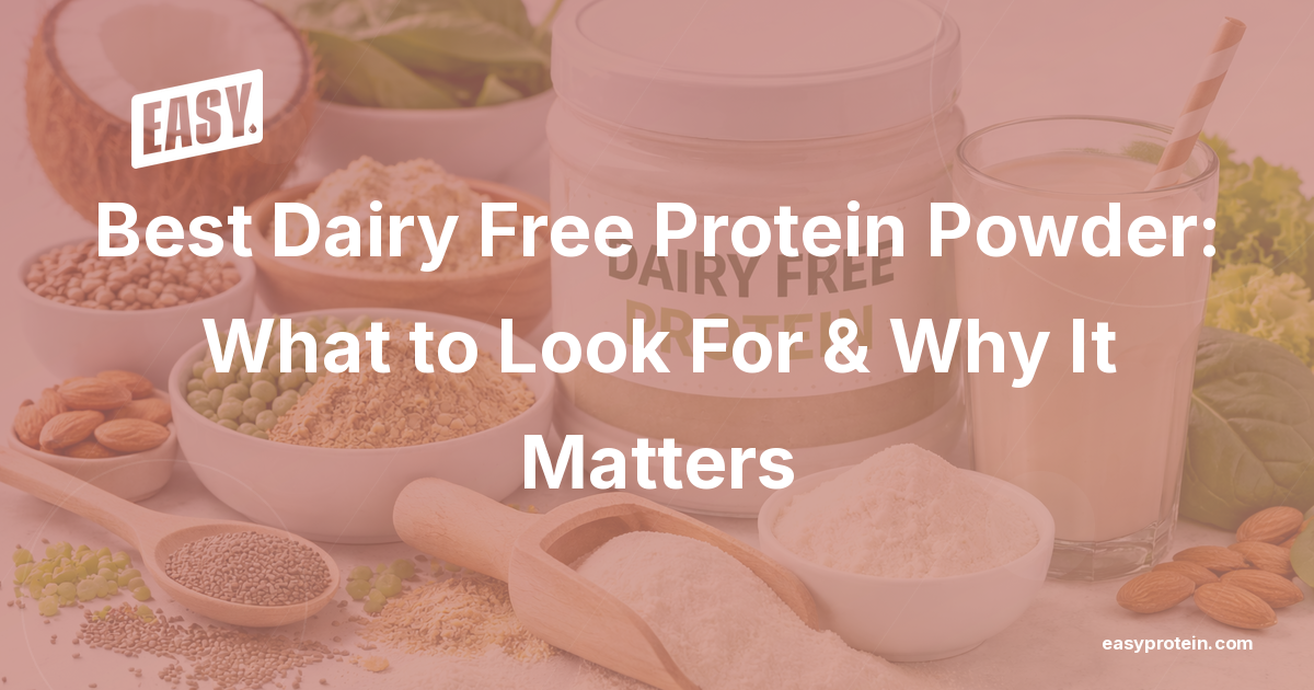 Best Dairy Free Protein Powder: What to Look For & Why It Matters
