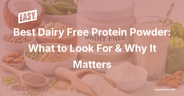 Best Dairy Free Protein Powder: What to Look For & Why It Matters