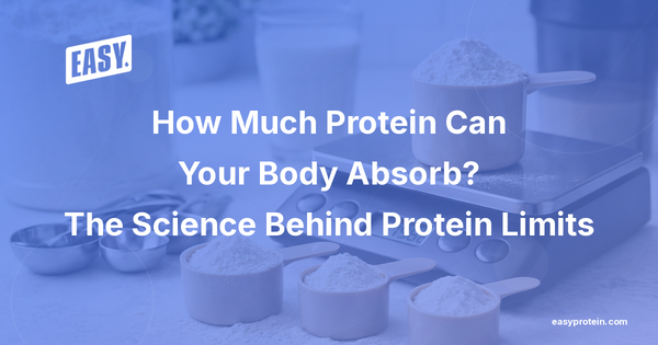 How Much Protein Can Your Body Absorb? The Science Behind Protein Limits