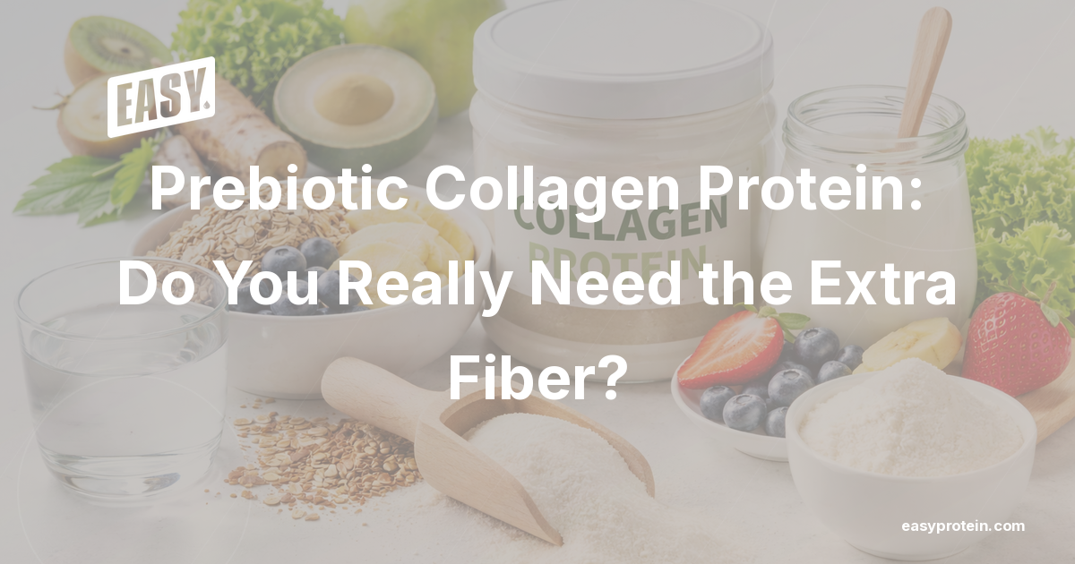 Prebiotic Collagen Protein: Do You Really Need the Extra Fiber?