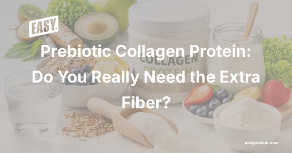 Prebiotic Collagen Protein: Do You Really Need the Extra Fiber?