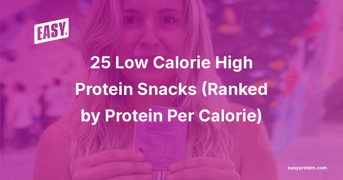25 Low Calorie High Protein Snacks (Ranked by Protein Per Calorie)