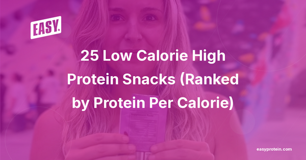 25 Low Calorie High Protein Snacks (Ranked by Protein Per Calorie)