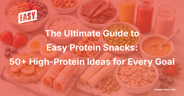 The Ultimate Guide to Easy Protein Snacks: 50+ High-Protein Ideas for Every Goal