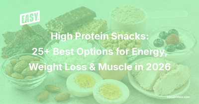 High Protein Snacks: 25+ Best Options for Energy, Weight Loss & Muscle in 2026