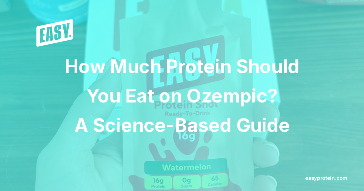 How Much Protein Should You Eat on Ozempic? A Science-Based Guide