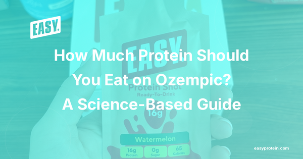How Much Protein Should You Eat on Ozempic? A Science-Based Guide