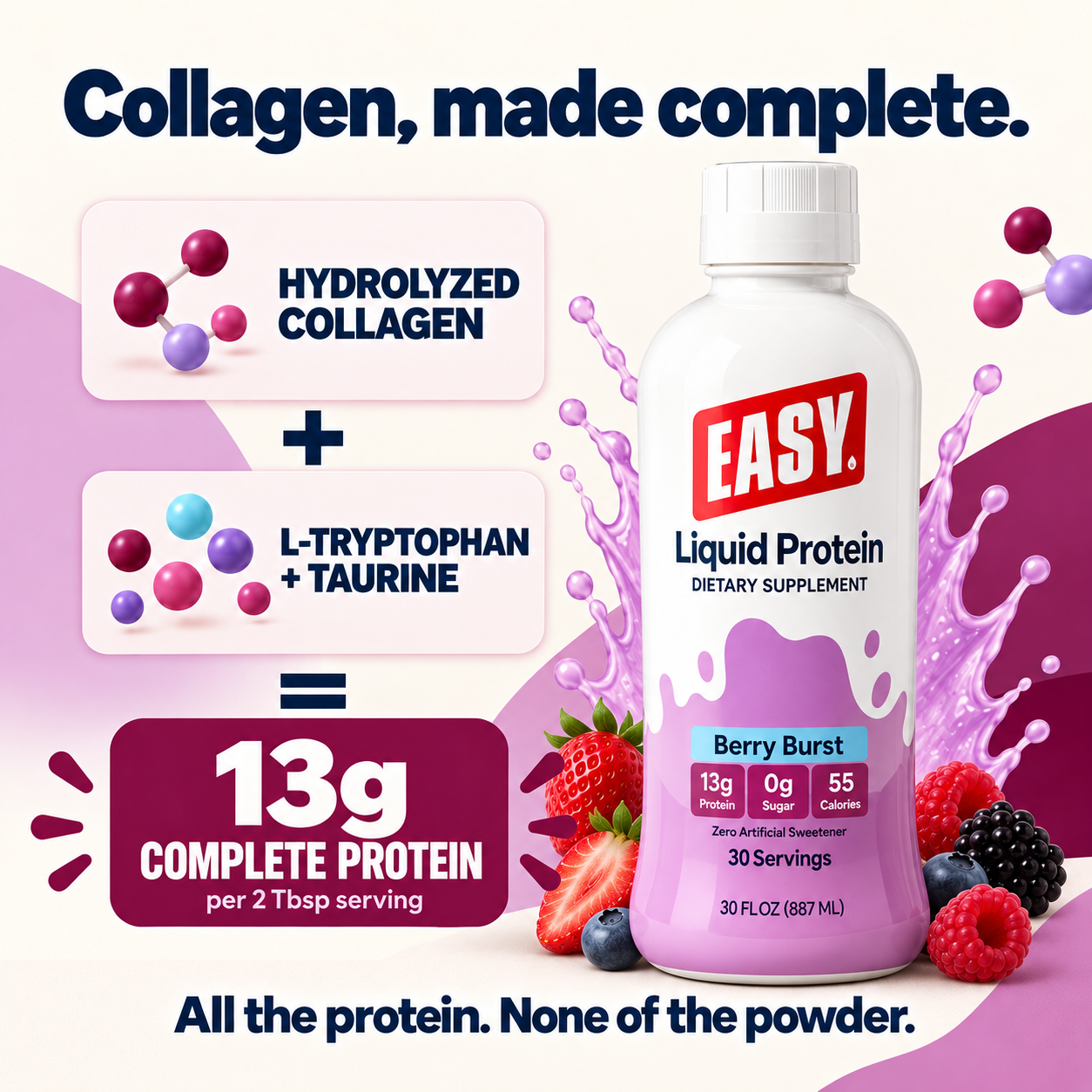 Hydrolyzed collagen with L-tryptophan and taurine. 13g complete protein per two-tablespoon serving.